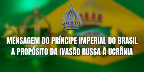 Mensagem do Principe Dom Bertrand sobre a Invasão Russa à Ucrânia
