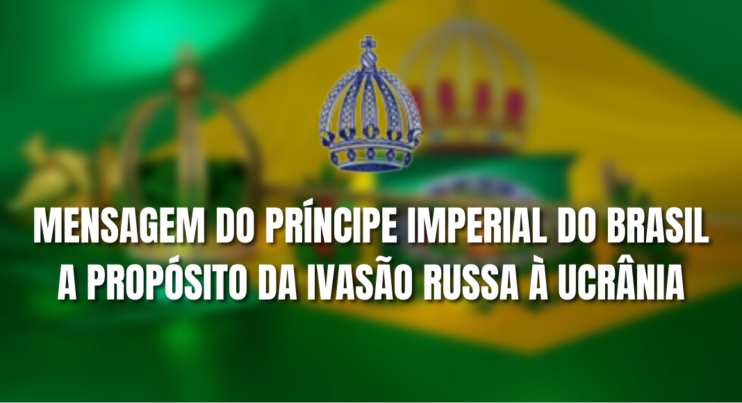 No momento, você está visualizando Mensagem do Principe Dom Bertrand sobre a Invasão Russa à Ucrânia