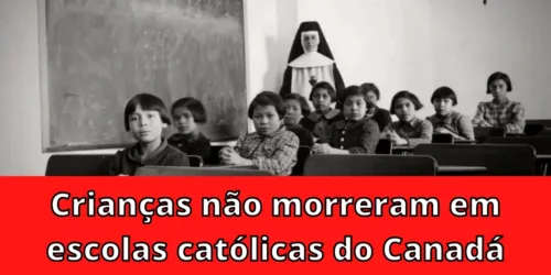 Crianças não morreram em escolas católicas do Canadá, como disse a mídia