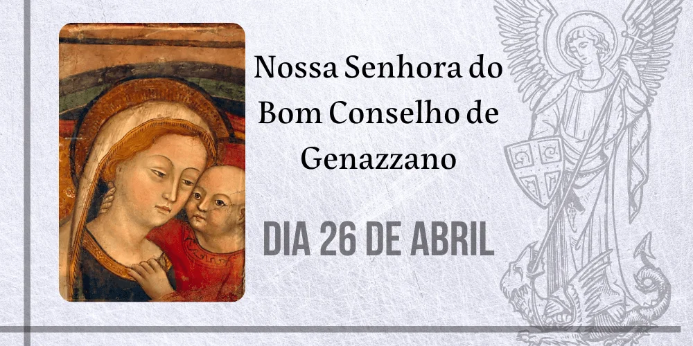 No momento, você está visualizando 26/04 – Nossa Senhora do Bom Conselho de Genazzano