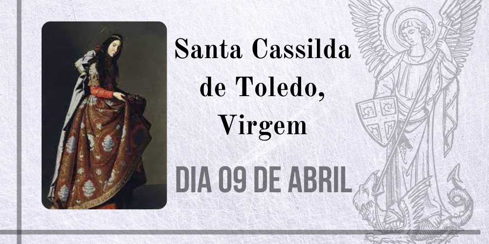 No momento, você está visualizando 09/04 – Santa Cassilda de Toledo, Virgem