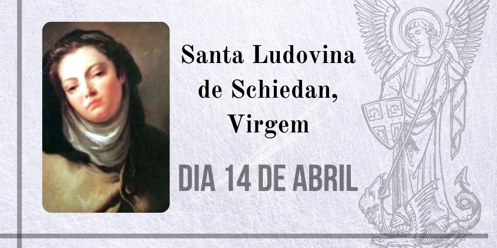 No momento, você está visualizando 14/04 – Santa Ludovina de Schiedan, Virgem