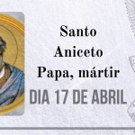 17/04 – Santo Aniceto Papa, mártir