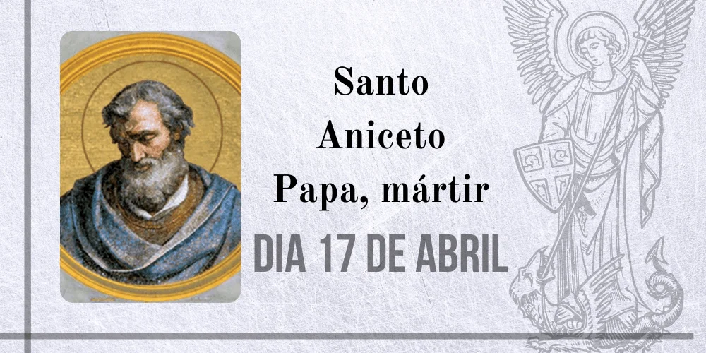No momento, você está visualizando 17/04 – Santo Aniceto Papa, mártir