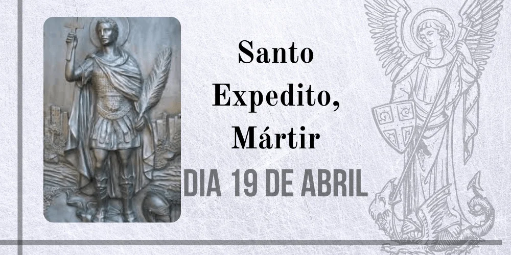 No momento, você está visualizando 19/04 – Santo Expedito, Mártir