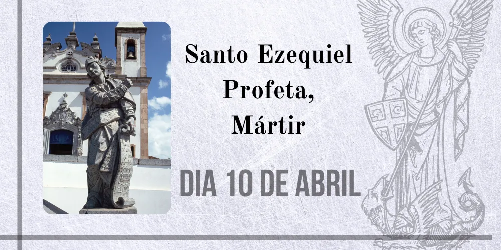 No momento, você está visualizando 10/04 – Santo Ezequiel Profeta, Mártir