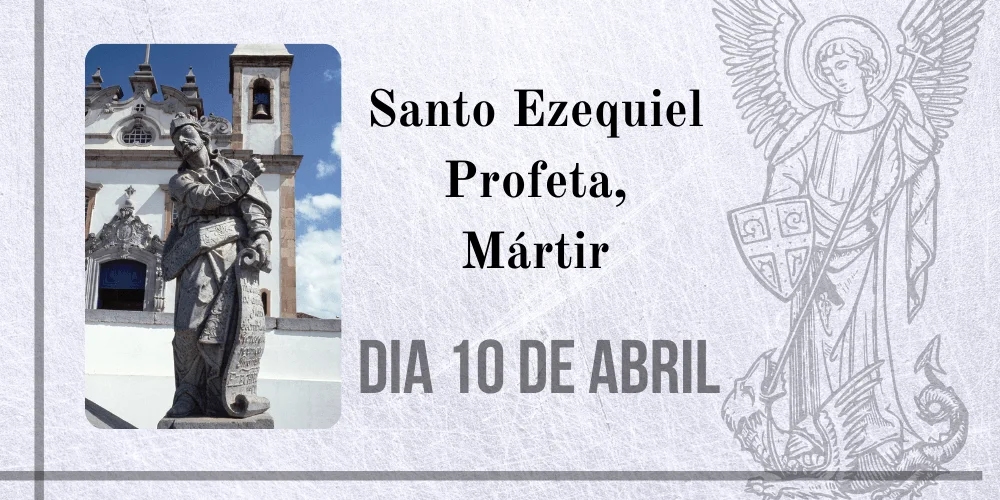 No momento, você está visualizando 10/04 – Santo Ezequiel Profeta, Mártir