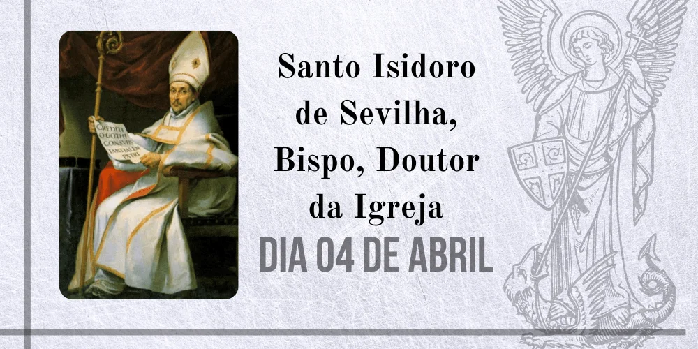 No momento, você está visualizando 04/04 – Santo Isidoro de Sevilha, Bispo, Doutor da Igreja