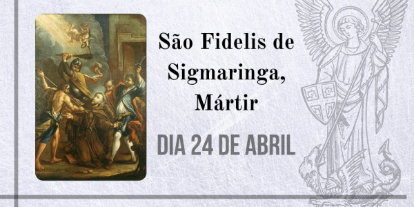 24/04 – São Fidelis de Sigmaringa, Mártir