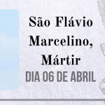 06/04 – São Flávio Marcelino, Mártir