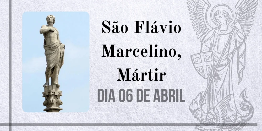 No momento, você está visualizando 06/04 – São Flávio Marcelino, Mártir