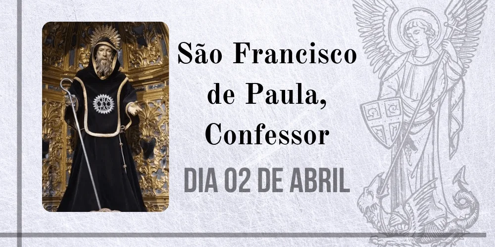 No momento, você está visualizando 02/04 – São Francisco de Paula, Confessor
