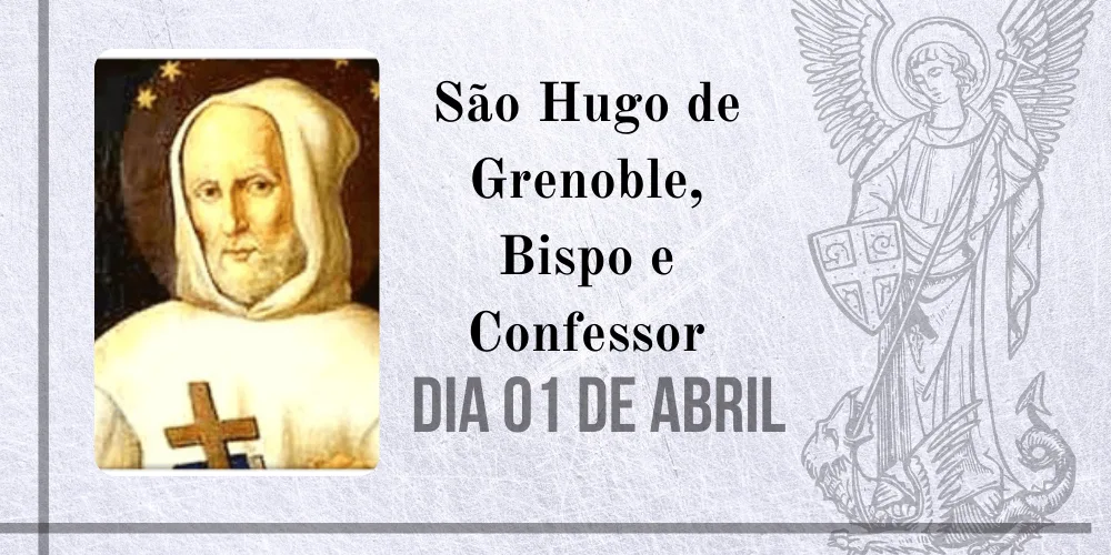 No momento, você está visualizando 01/04 – São Hugo de Grenoble, Bispo e Confessor