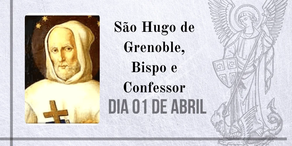 No momento, você está visualizando 01/04 – São Hugo de Grenoble, Bispo e Confessor