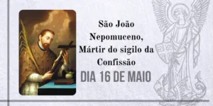 16/05 – São João Nepomuceno, Mártir do sigilo da Confissão