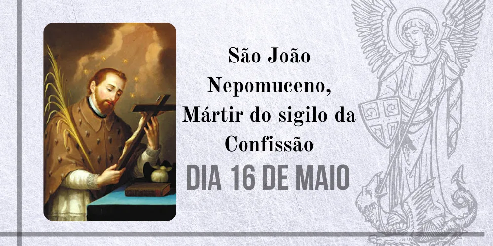 No momento, você está visualizando 16/05 – São João Nepomuceno, Mártir do sigilo da Confissão