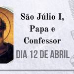 12/04 – São Júlio I, Papa e Confessor
