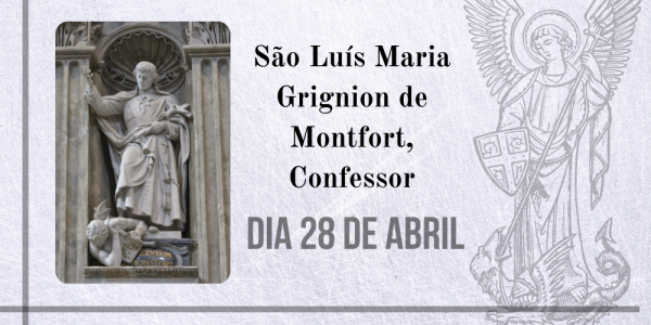 28/04 – São Luís Maria Grignion de Montfort, Confessor