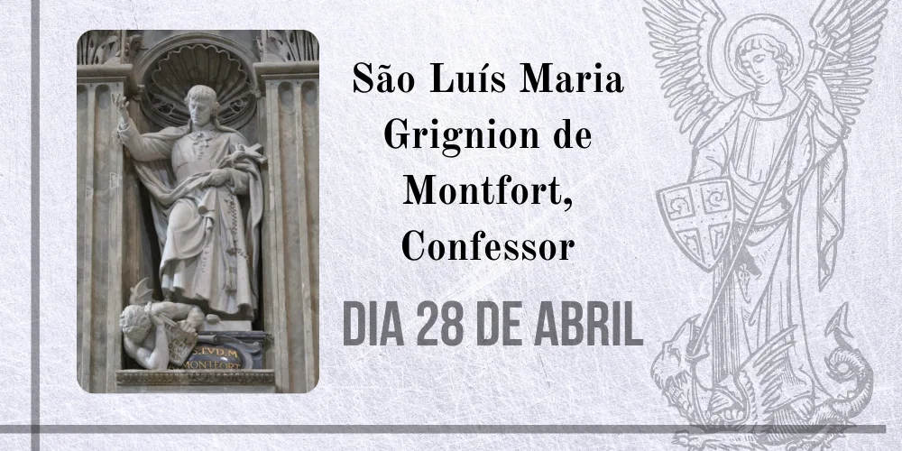 No momento, você está visualizando 28/04 – São Luís Maria Grignion de Montfort, Confessor