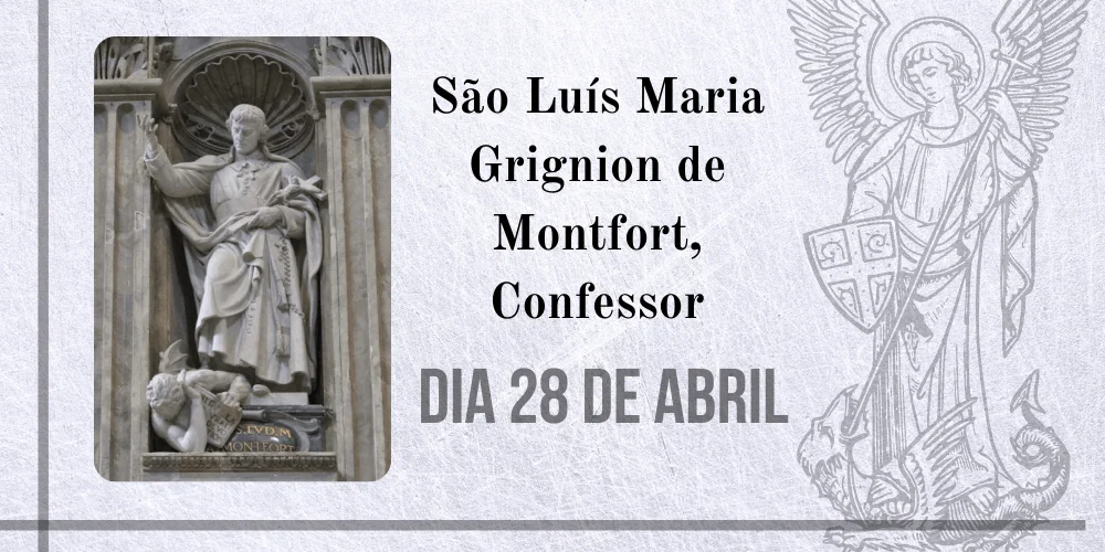 No momento, você está visualizando 28/04 – São Luís Maria Grignion de Montfort, Confessor