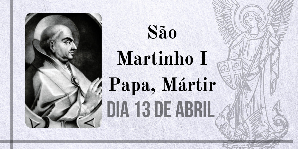 No momento, você está visualizando 13/04 – São Martinho I Papa, Mártir