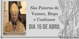 No momento, você está visualizando 15/04 – São Paterno de Vannes, Bispo e Confessor