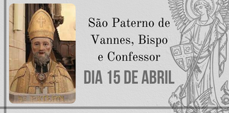 No momento, você está visualizando 15/04 – São Paterno de Vannes, Bispo e Confessor