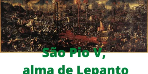 Um Papa santo (São Pio V) vence os otomanos e preserva a Cristandade