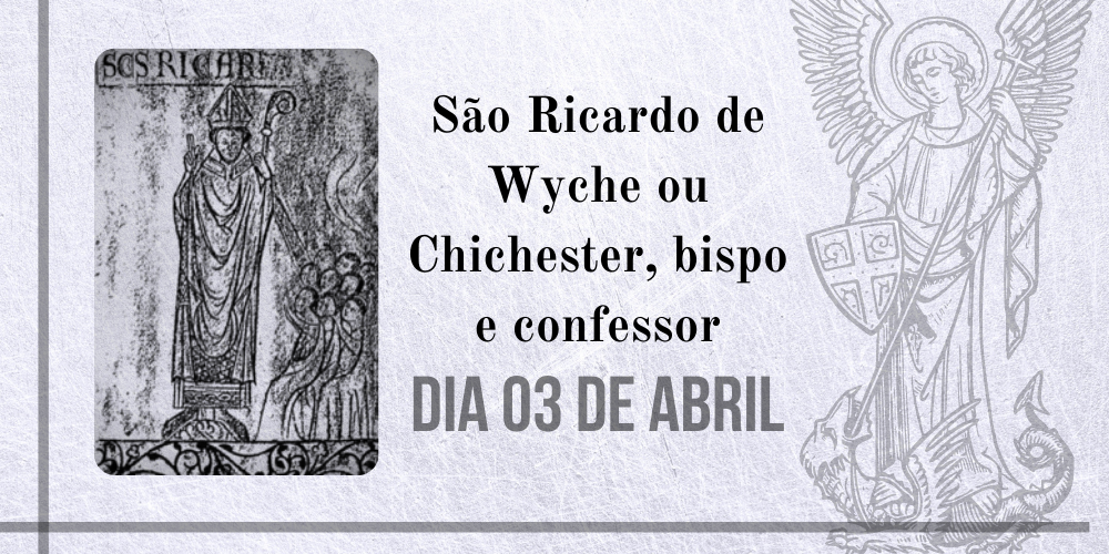 No momento, você está visualizando 03/04 – São Ricardo de Wyche ou Chichester, bispo e confessor