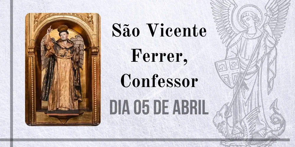 No momento, você está visualizando 05/04 – São Vicente Ferrer, Confessor
