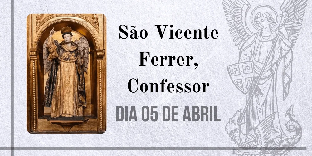 No momento, você está visualizando 05/04 – São Vicente Ferrer, Confessor