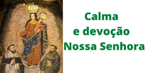 Devoção a Nossa Senhora, fonte de calma, confiança. Áudio e texto