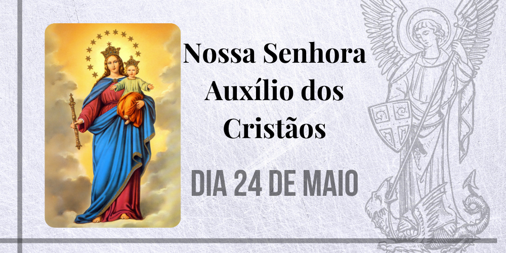 No momento, você está visualizando 24/05 – Nossa Senhora Auxílio dos Cristãos