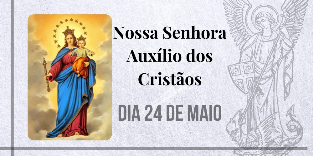No momento, você está visualizando 24/05 – Nossa Senhora Auxílio dos Cristãos