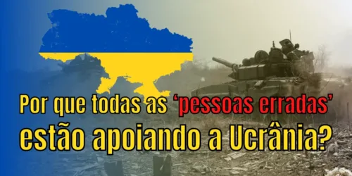 Por que todas as ‘pessoas erradas’ estão apoiando a Ucrânia?