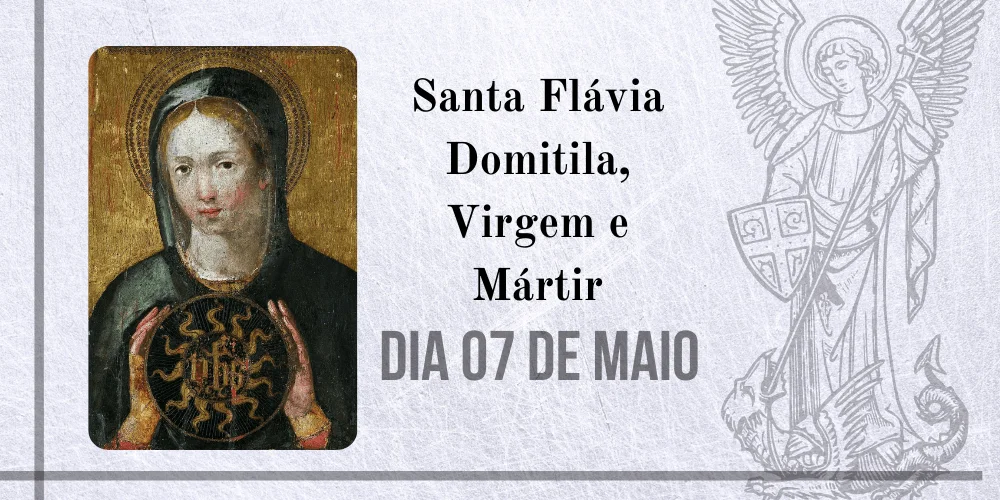 No momento, você está visualizando 07/05 – Santa Flávia Domitila, Virgem e Mártir