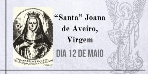 12/05 – “Santa” Joana de Aveiro, Virgem