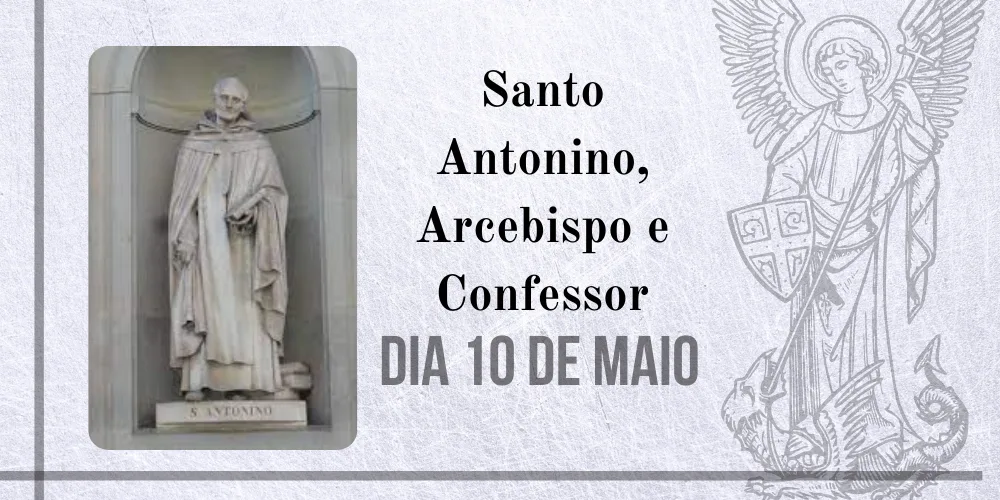 No momento, você está visualizando 10/05 – Santo Antonino, Arcebispo e Confessor