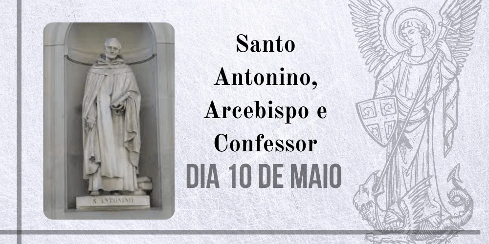 No momento, você está visualizando 10/05 – Santo Antonino, Arcebispo e Confessor