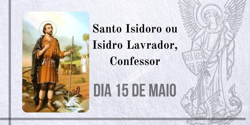 No momento, você está visualizando 15/05 – Santo Isidoro ou Isidro Lavrador, Confessor