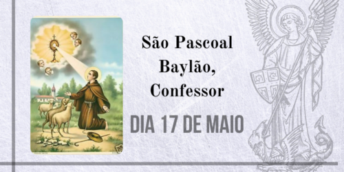 17/05 – São Pascoal Baylão, Confessor