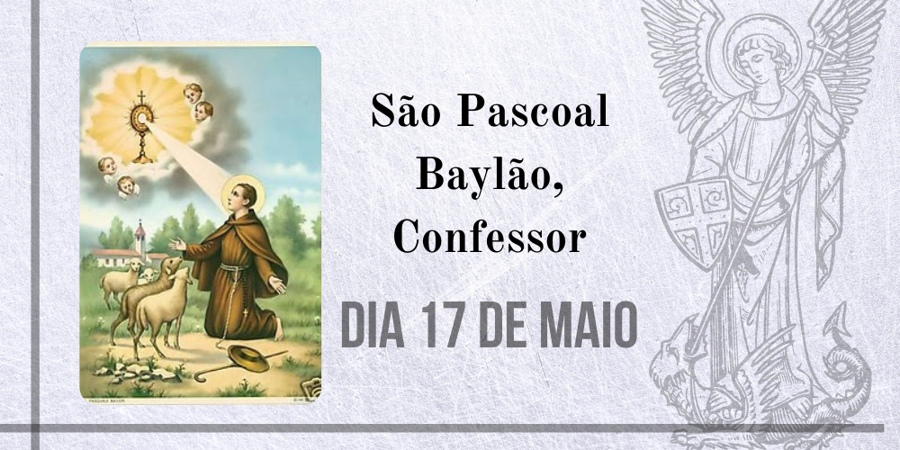 No momento, você está visualizando 17/05 – São Pascoal Baylão, Confessor