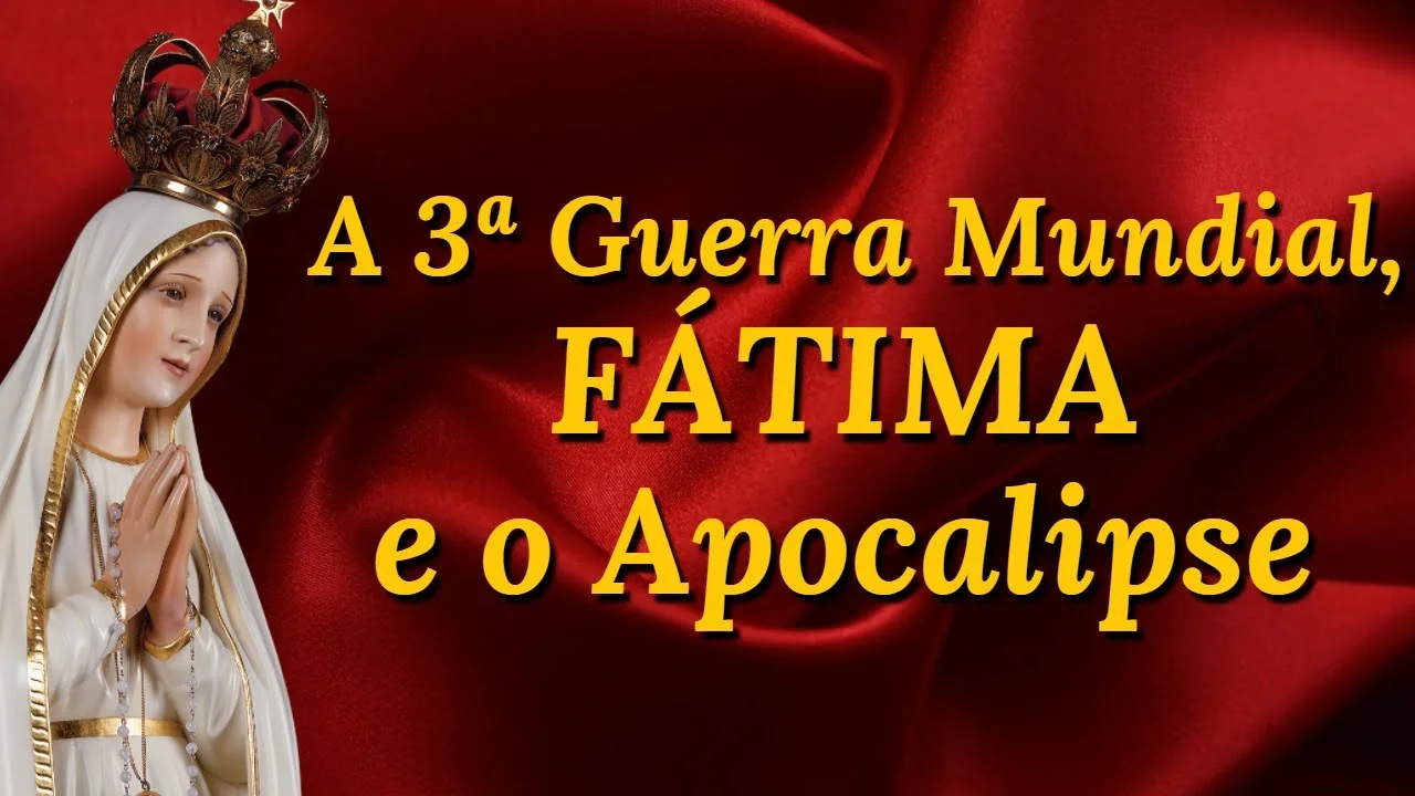 No momento, você está visualizando A Terceira Guerra mundial, Mensagem de Fátima e o Apocalipse