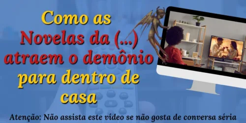Entenda como as novelas atraem o diabo para dentro de casa