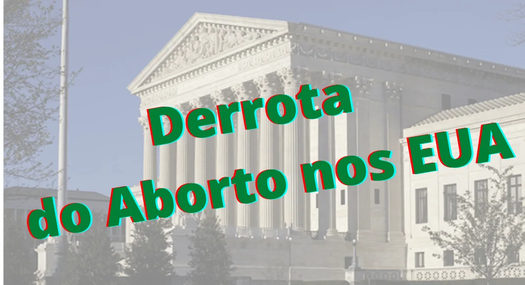 No momento, você está visualizando Breves: Suprema Corte (EUA) revoga Roe Vs. Wade