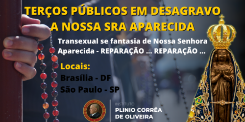 Terço Público em Desagravo a mais uma blasfêmia contra Nossa Senhora Aparecida – Transexual se fantasia de Nossa Senhora