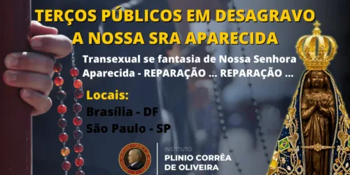 Terço Público em Desagravo a mais uma blasfêmia contra Nossa Senhora Aparecida – Transexual se fantasia de Nossa Senhora