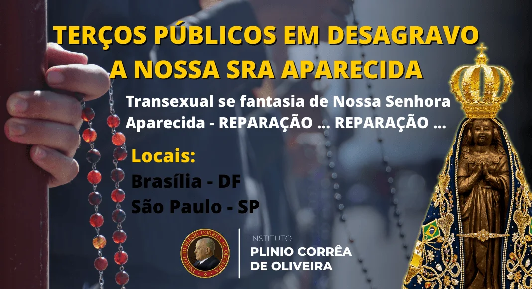 No momento, você está visualizando Terço Público em Desagravo a mais uma blasfêmia contra Nossa Senhora Aparecida – Transexual se fantasia de Nossa Senhora