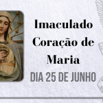 25/06 – Imaculado Coração de Maria