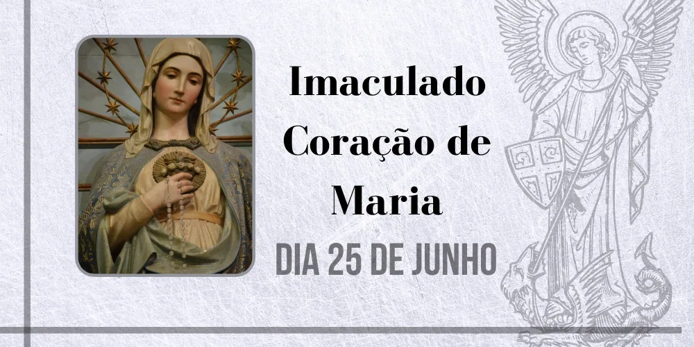 No momento, você está visualizando 25/06 – Imaculado Coração de Maria 2022